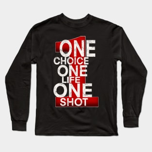 One choice one life one shot Long Sleeve T-Shirt